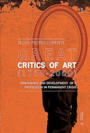 Great Art Critics (1750-2000) : Emergence and Development of a Profession in Permanent Crisis-9788869772566