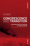 Concrescence and Transition : Whitehead and the Process of Subjectivation-9788869773822