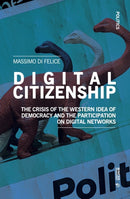Digital Citizenship : The Crisis of the Western Idea of Democracy and the Participation on Digital Networks-9788869774027