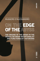 On the Edge of the Abyss : The Origins of the Shoah in the Debate between Intentionalist and Functionalist Historians-9788869774065