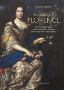 History of Florence : The Precious Legacy of the Last Medici Princess who Shaped the City's Destiny-9788874614608