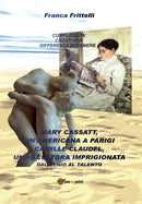 Mary Cassatt, un'americana a Parigi. Camille Claudel, una scultora imprigionata. Dal genio al talento-9788891103147