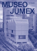 MUSEO JUMEX : 10 Years-9788891840080