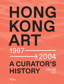 Hong Kong Art: A Curator''s History (1987 -2004)