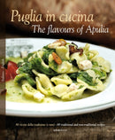 Puglia in Cucina: The Flavours of Apulia : 80 Ricette Della Tradizione (e Non) - 80 Traditional a Non-Traditional Recipes-9788895218199
