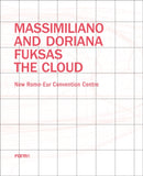 Massimiliano and Doriana Fuksas: The Cloud : New Rome-Eur Convention Centre-9788899534516