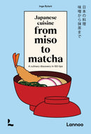 Japanese Cuisine From Miso to Matcha : A Culinary Discovery in 150 Tips-9789020978551