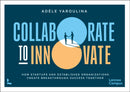 Collaborate to Innovate : How Startups and Established Organisations Create Breakthrough Success Together-9789020993486