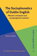 The Sociophonetics of Dublin English : Phonetic realisation and sociopragmatic variation-9789027214034