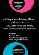 A Comparative Literary History of Modern Slavery : The Atlantic world and beyond. Volume I: Slavery, literature and the emotions-9789027218148