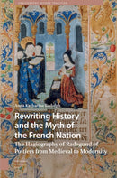 Rewriting History and the Myth of the French Nation : The Hagiography of Radegund of Poitiers from Medieval to Modernity-9789048559152