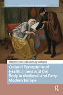 Cultural Perceptions of Health, Illness and the Body in Medieval and Early Modern Europe-9789048559206