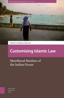 Customising Islamic Law : Matrilineal Muslims of the Indian Ocean-9789048559596
