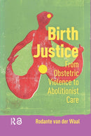 Birth Justice : From Obstetric Violence to Abolitionist Care-9789048562398