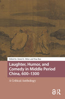 Laughter, Humor, and Comedy in Middle Period China, 600-1300