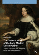 The Cultural Work of the Early Modern Dutch Portrait : Amalia van Solms and the Shape of the Self in European Art-9789048562572