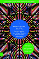 Kaleidoscopic Visions : The Black, Migrant, and Refugee Women's Movement in The Netherlands-9789048563951