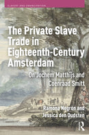 The Private Slave Trade in Eighteenth-Century Amsterdam : On Jochem Matthijs and Coenraad Smitt-9789048565061