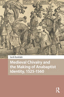 Medieval Chivalry and the Making of Anabaptist Identity, 1525-1560-9789048565504