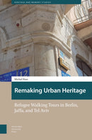 Remaking Urban Heritage : Refugee Walking Tours in Berlin, Jaffa, and Tel Aviv-9789048566105