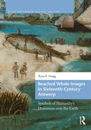 Beached Whale Images in Sixteenth-Century Antwerp : Symbols of Humanity's Dominion over the Earth-9789048566242