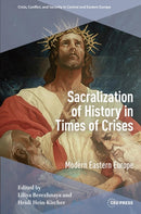 Sacralization of History in Times of Crises : Modern Eastern Europe-9789048570171