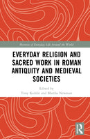 Everyday Religion and Sacred Work in Roman Antiquity and Medieval Societies
