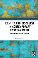 Identity and Discourse in Contemporary Rwandan Media : Rethinking Reconciliation-9789048570942