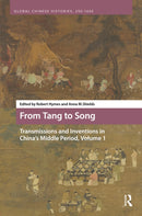 From Tang to Song: Transmissions and Inventions in China’s Middle Period, Volume 1