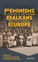 Feminisms and Politics in the Interwar Balkans and East-Central Europe