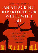 An Attacking Repertoire for White with 1.d4 : Ambitious Ideas and Powerful Weapons-9789056918309
