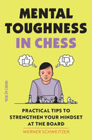 Mental Toughness in Chess : Practical Tips to Strengthen Your Mindset at the Board-9789056918583