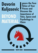Beyond Material : Ignore the Face Value of Your Pieces and Discover the Importance of Time, Space and Psychology in Chess-9789056918606