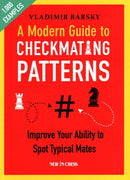 A Modern Guide to Checkmating Patterns : Improve Your Ability to Spot Typical Mates-9789056918873