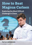 How to Beat Magnus Carlsen : Exploring the Most Difficult Challenge in Chess-9789056919153