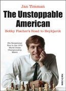 The Unstoppable American : Bobby Fischers Road to Reykjavik-9789056919788