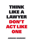 Think Like A Lawyer, Don''t Act Like One