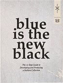 Blue is the New Black : The 10 Step Guide to Developing and Producing a Fashion Collection-9789063693404