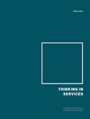 Thinking in Services : Encoding and Expressing Strategy through Design-9789063694890