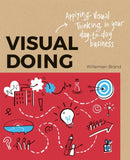 Visual Doing: Applying Visual Thinking in your Day to Day Business : Applying Visual Thinking in your Day to Day Business-9789063694999