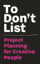 To Don't List: Project Planning for Creative People : Project Planning for Creative People-9789063695057