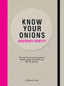 Know Your Onions - Corporate Identity : Get your Head Around Corporate Identity Design and Deliver One Like the Big Boys and Girls-9789063695392