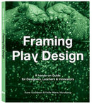 Framing Play Design : A hands-on guide for designers, learners and innovators-9789063695729
