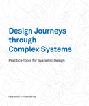 Design Journeys through Complex Systems : Practice Tools for Systemic Design-9789063696344