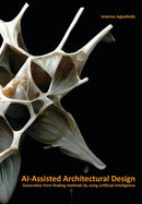 AI-Assisted Architectural Design : Generative form-finding methods by using artificial intelligence-9789063697044