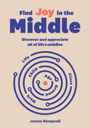 Find Joy in the Middle : Now is the time to discover and appreciate life's middles-9789063698461