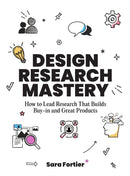 Design Research Mastery : How To Lead Research That Builds Buy-in and Great Products-9789063699543