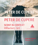 Peter de Cupere : Scent in Context: Olfactory Art-9789077207338