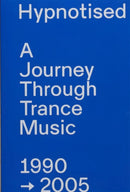 Hypnotised: A Journey Through Trance Music 1990-2005-9789082075892