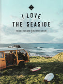 I Love the Seaside Great Britain & Ireland : The Surf & Travel Guide to Great Britain & Ireland-9789082507997